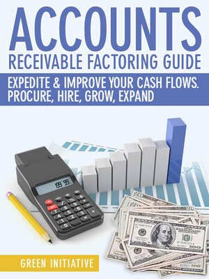 cover image of Accounts Receivable Factoring Guide--Expedite & Improve Your Cash Flows